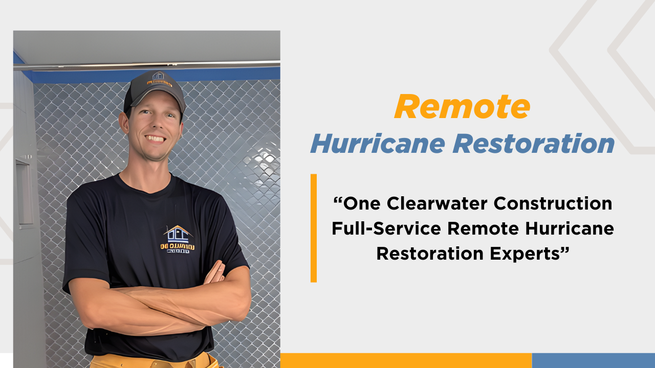 One Clearwater Construction: Full-Service Remote Hurricane Restoration Experts